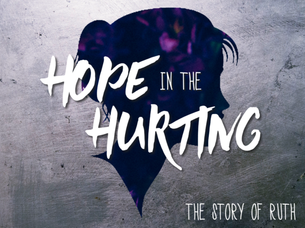 Hope in the Hurting: A Study of the Book of Ruth